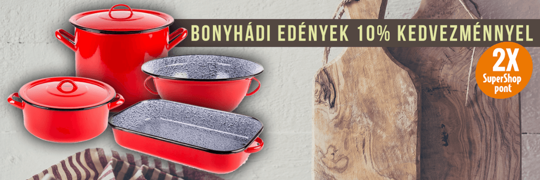 Bonyhádi edény akció 10% kedvezménnyel és DUPLA SuperShop ponttal!